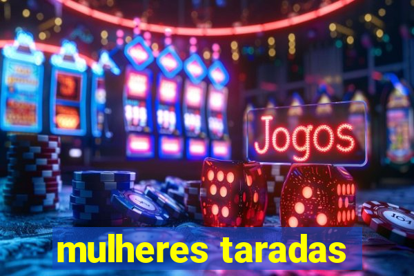 mulheres taradas